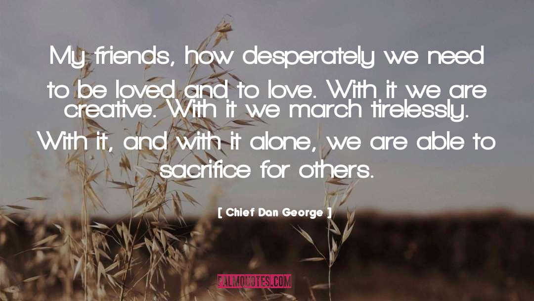 Chief Dan George Quotes: My friends, how desperately we