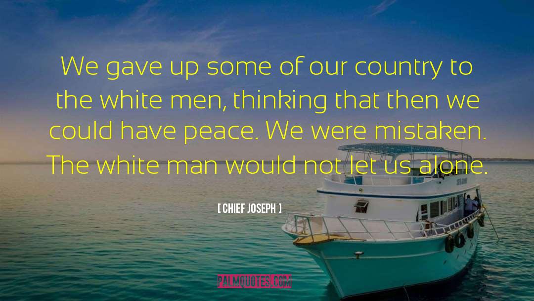 Chief Joseph Quotes: We gave up some of