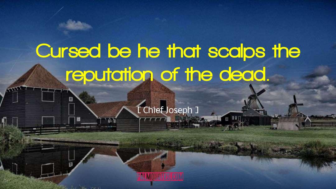 Chief Joseph Quotes: Cursed be he that scalps