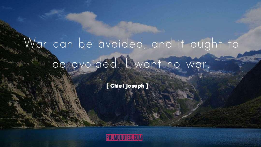 Chief Joseph Quotes: War can be avoided, and