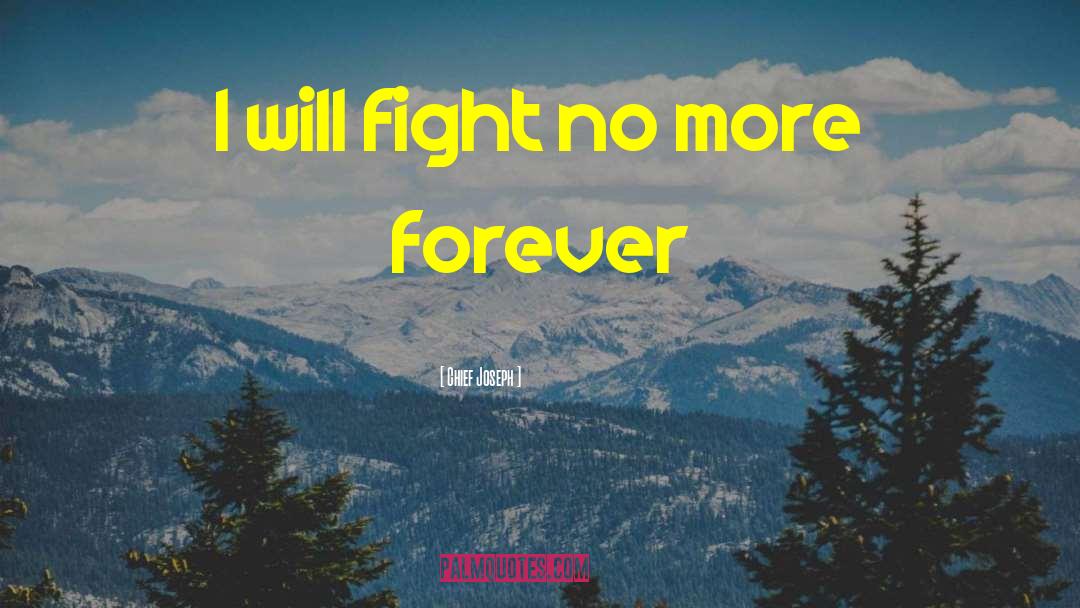 Chief Joseph Quotes: I will fight no more