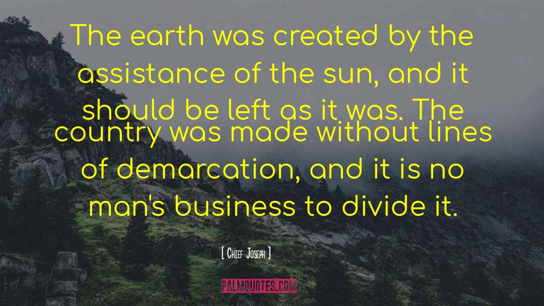 Chief Joseph Quotes: The earth was created by