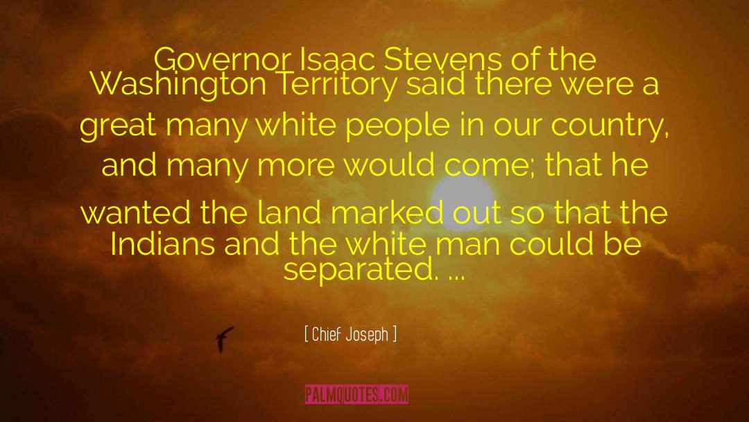 Chief Joseph Quotes: Governor Isaac Stevens of the