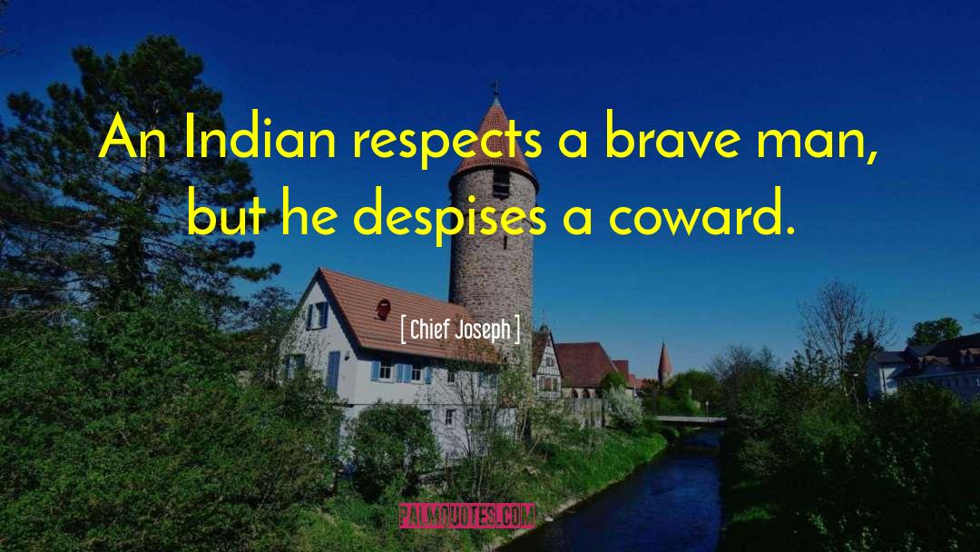 Chief Joseph Quotes: An Indian respects a brave