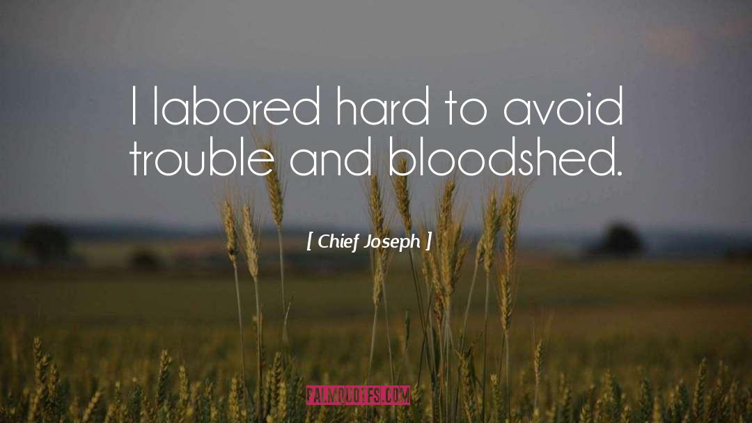 Chief Joseph Quotes: I labored hard to avoid