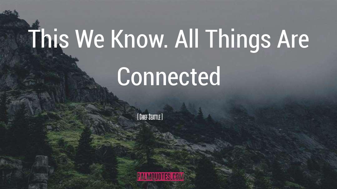 Chief Seattle Quotes: This We Know. All Things