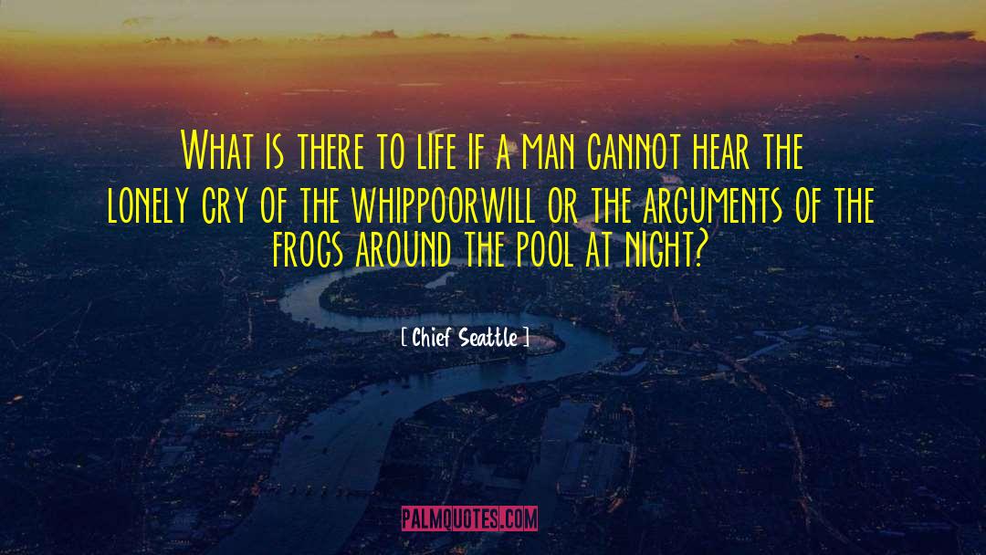 Chief Seattle Quotes: What is there to life