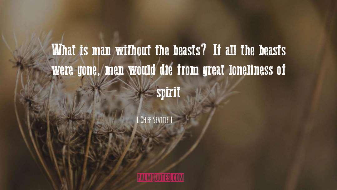 Chief Seattle Quotes: What is man without the