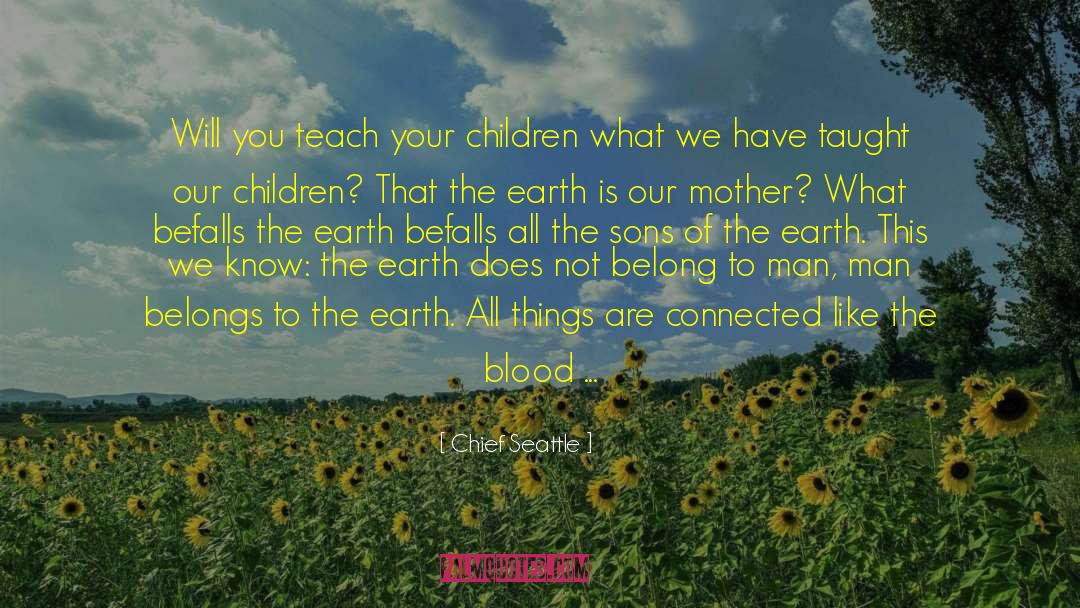 Chief Seattle Quotes: Will you teach your children
