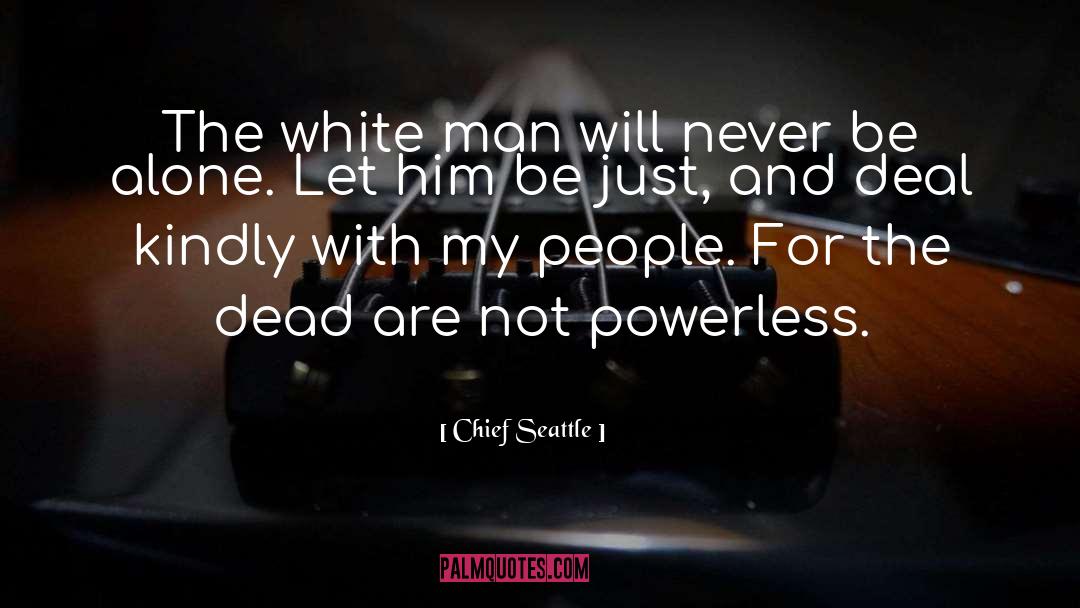 Chief Seattle Quotes: The white man will never