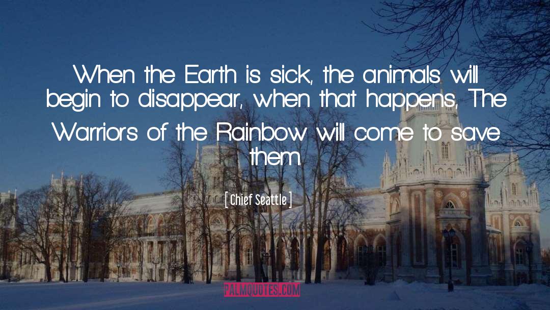 Chief Seattle Quotes: When the Earth is sick,