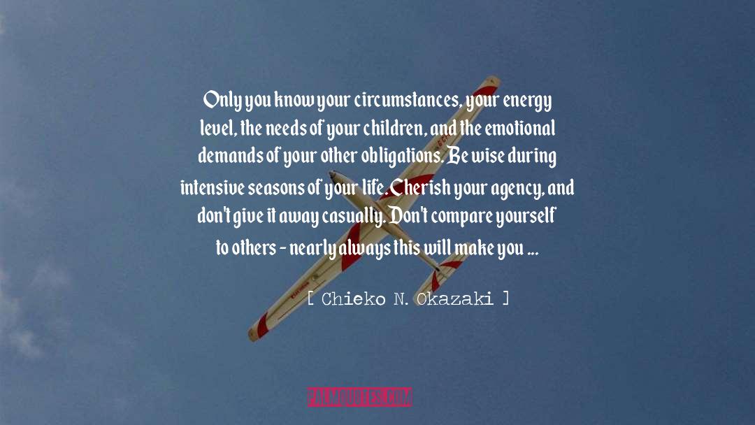 Chieko N. Okazaki Quotes: Only you know your circumstances,