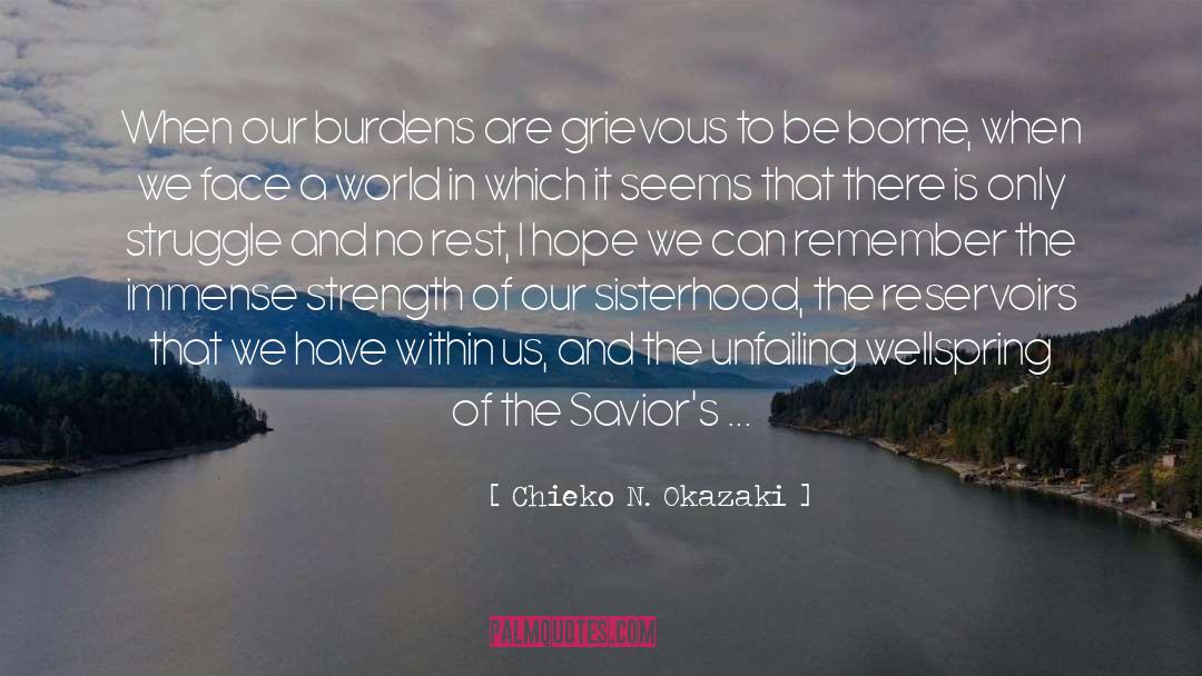 Chieko N. Okazaki Quotes: When our burdens are grievous