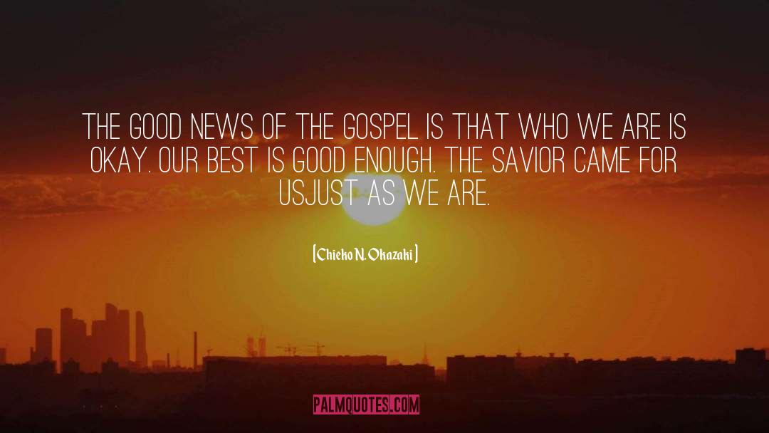 Chieko N. Okazaki Quotes: The good news of the