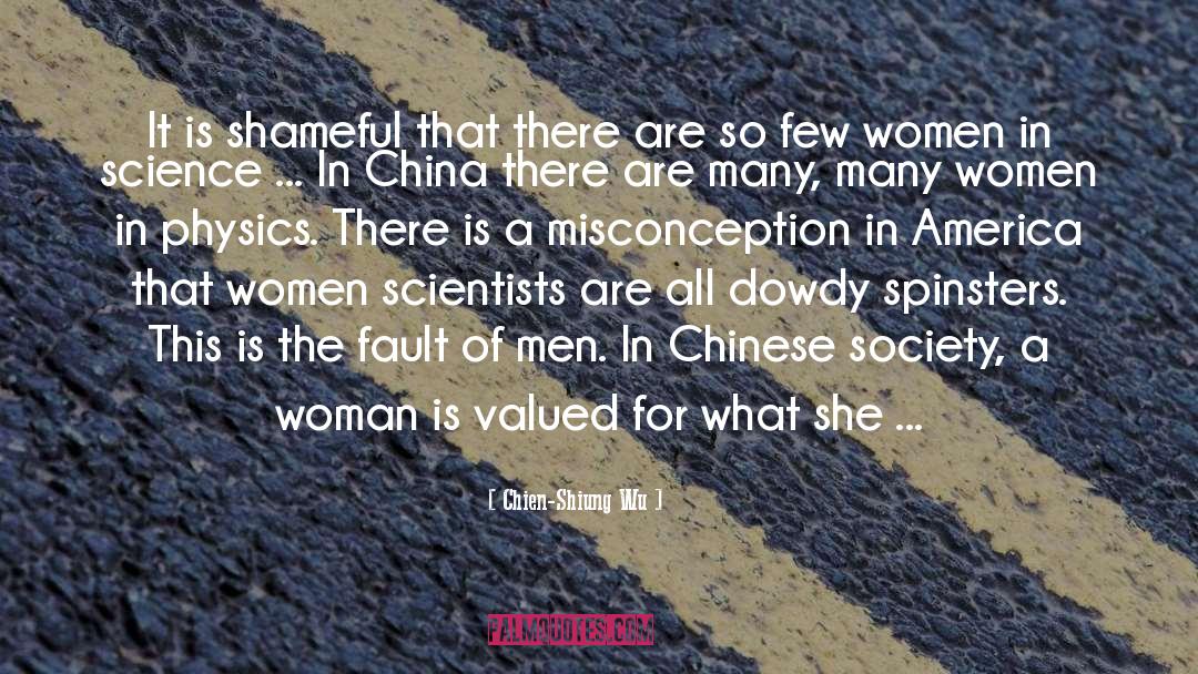 Chien-Shiung Wu Quotes: It is shameful that there