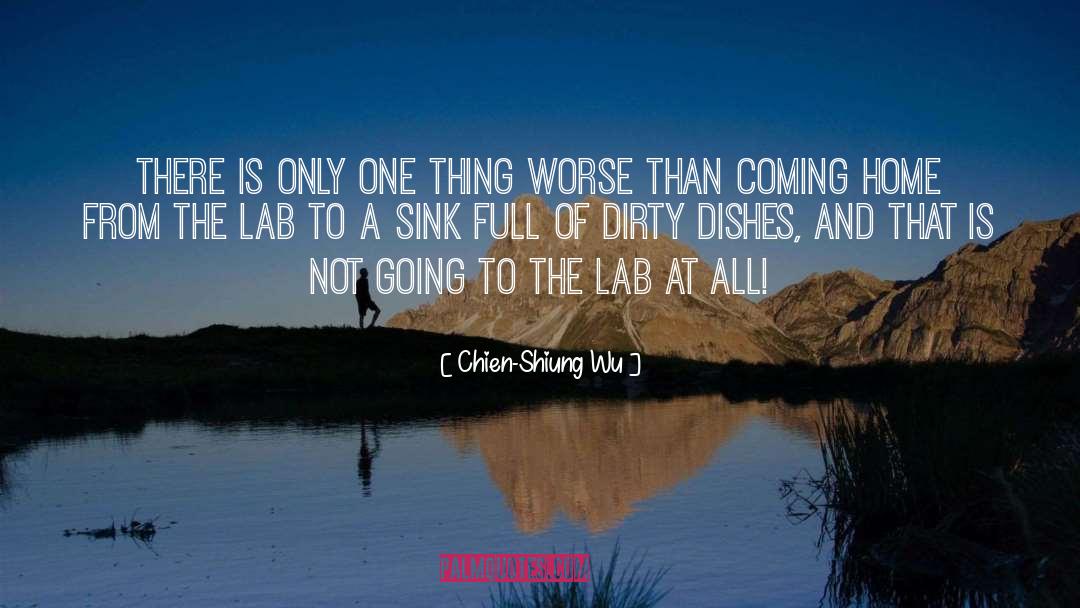 Chien-Shiung Wu Quotes: There is only one thing