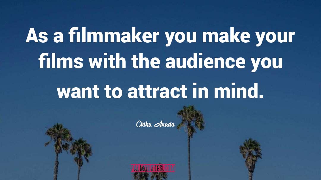 Chika Anadu Quotes: As a filmmaker you make