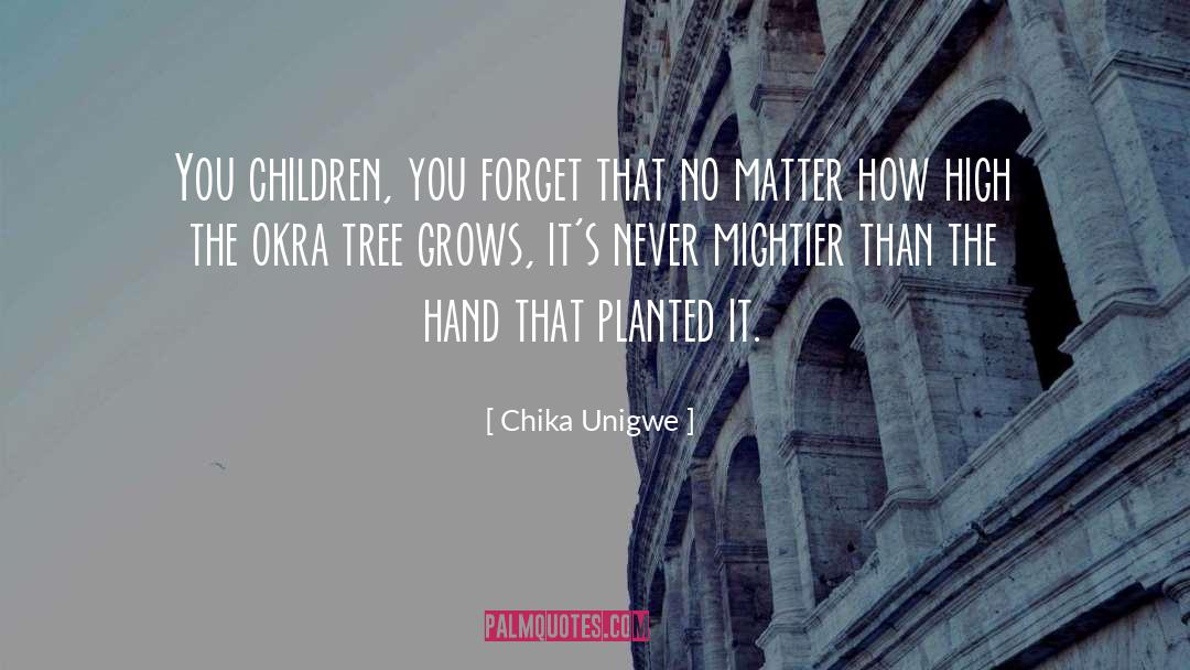 Chika Unigwe Quotes: You children, you forget that