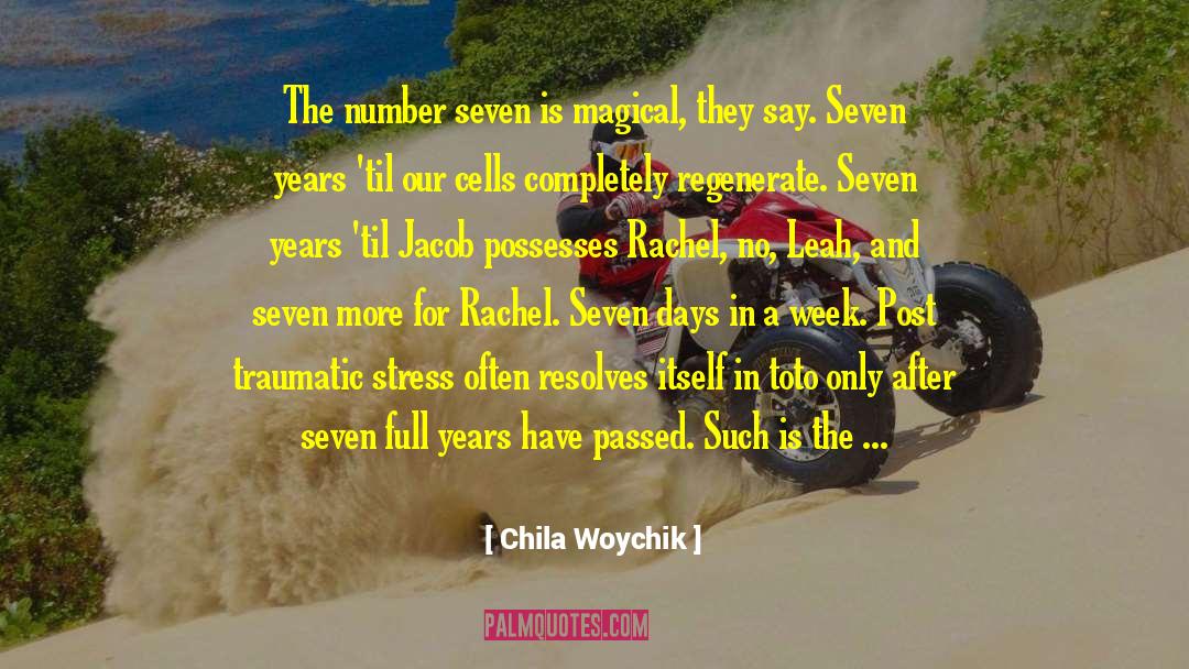 Chila Woychik Quotes: The number seven is magical,