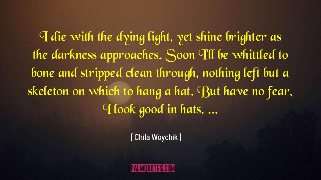 Chila Woychik Quotes: I die with the dying