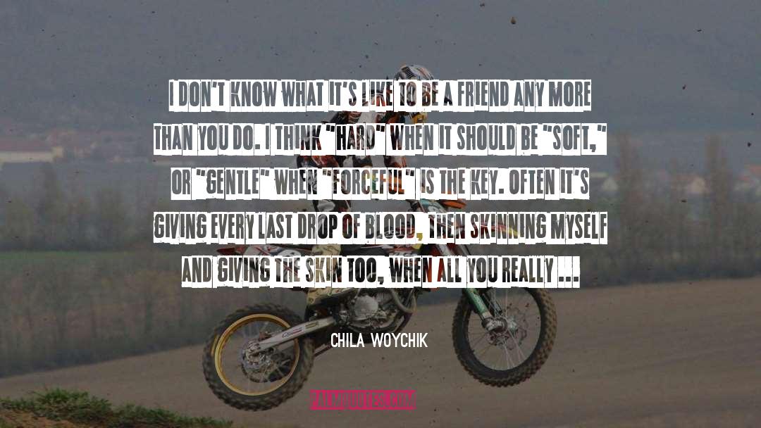 Chila Woychik Quotes: I don't know what it's