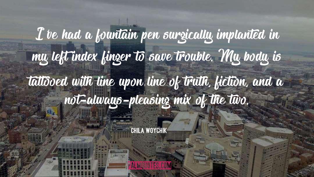 Chila Woychik Quotes: I've had a fountain pen