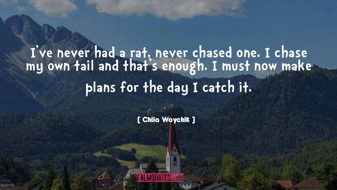 Chila Woychik Quotes: I've never had a rat,