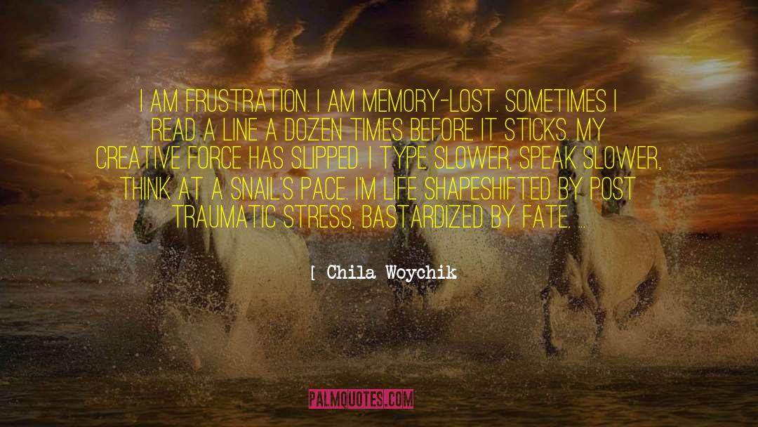Chila Woychik Quotes: I am Frustration. I am