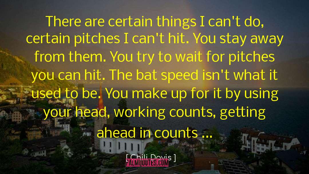 Chili Davis Quotes: There are certain things I