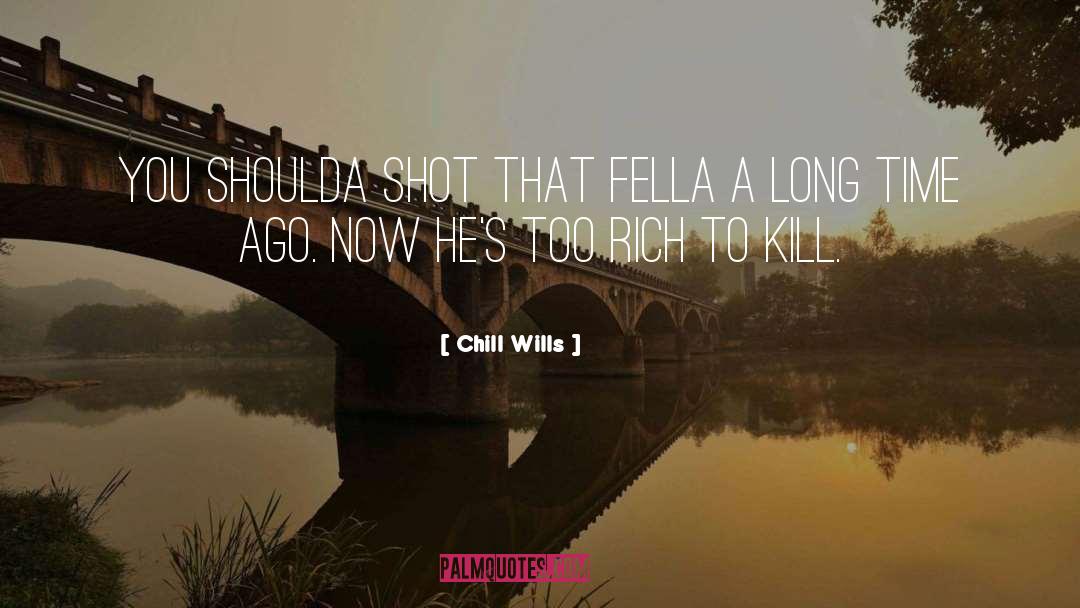 Chill Wills Quotes: You shoulda shot that fella
