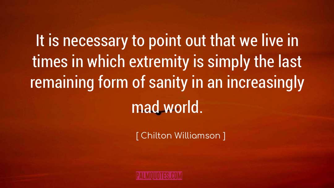 Chilton Williamson Quotes: It is necessary to point