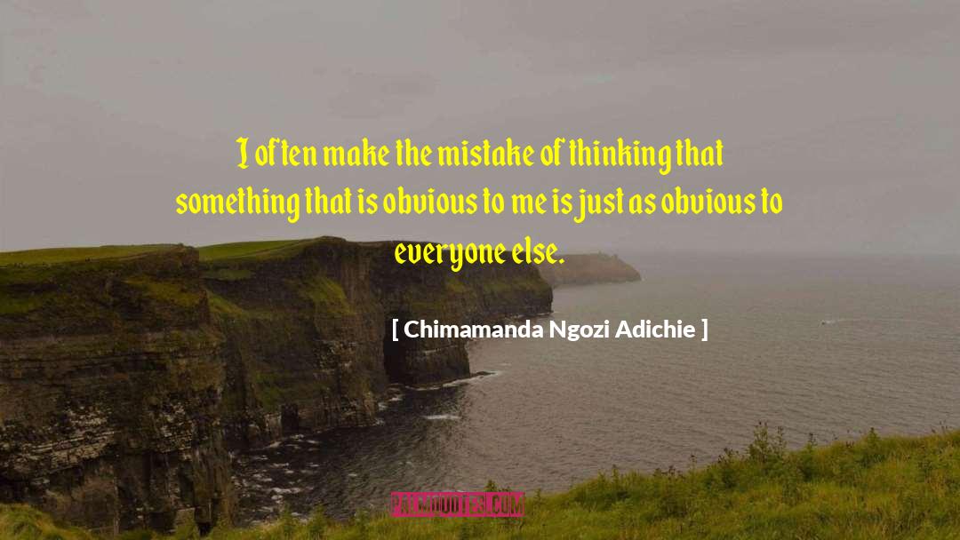 Chimamanda Ngozi Adichie Quotes: I often make the mistake
