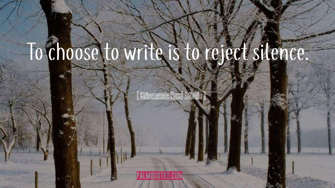 Chimamanda Ngozi Adichie Quotes: To choose to write is