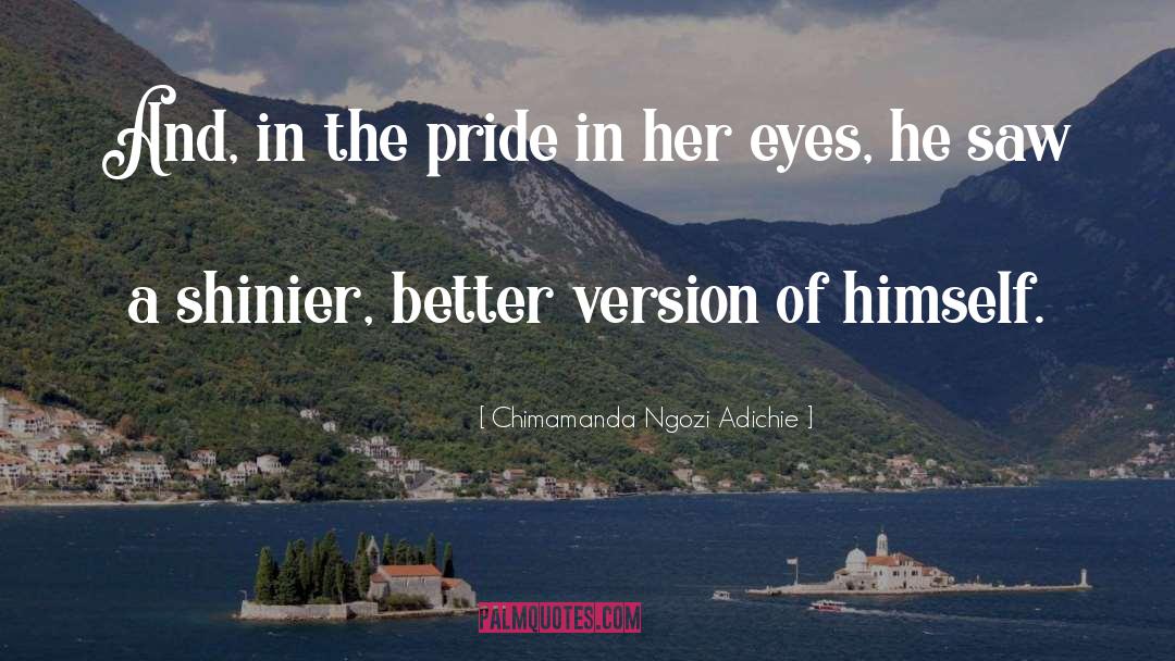 Chimamanda Ngozi Adichie Quotes: And, in the pride in