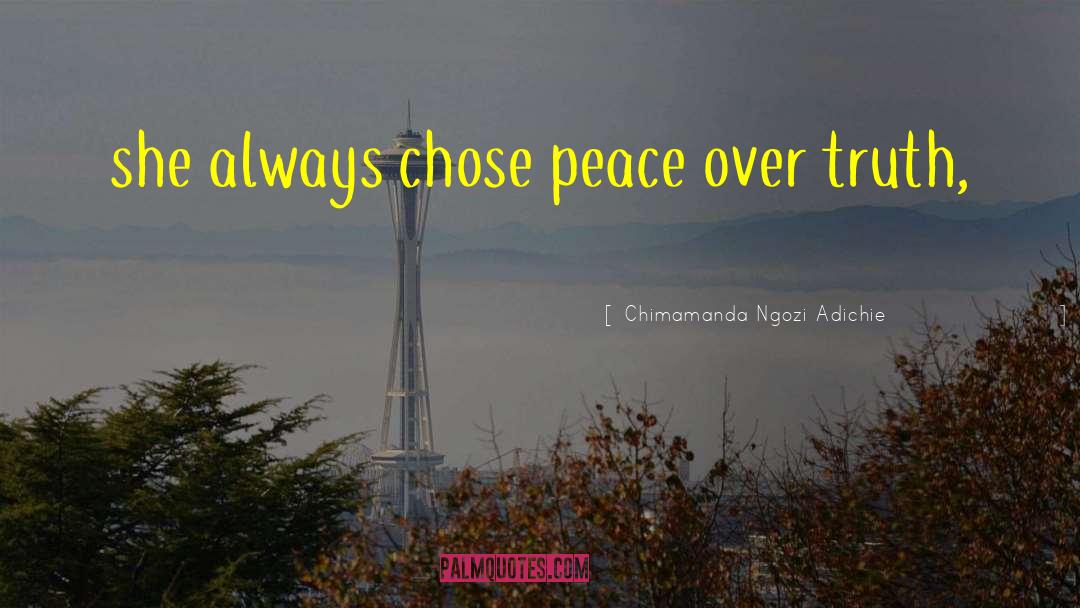 Chimamanda Ngozi Adichie Quotes: she always chose peace over