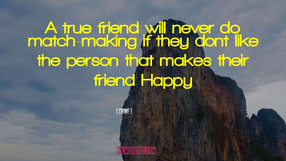 Chime Quotes: A true friend will never