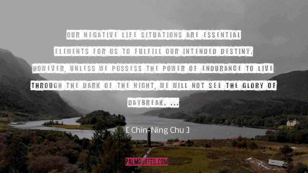 Chin-Ning Chu Quotes: Our negative life situations are