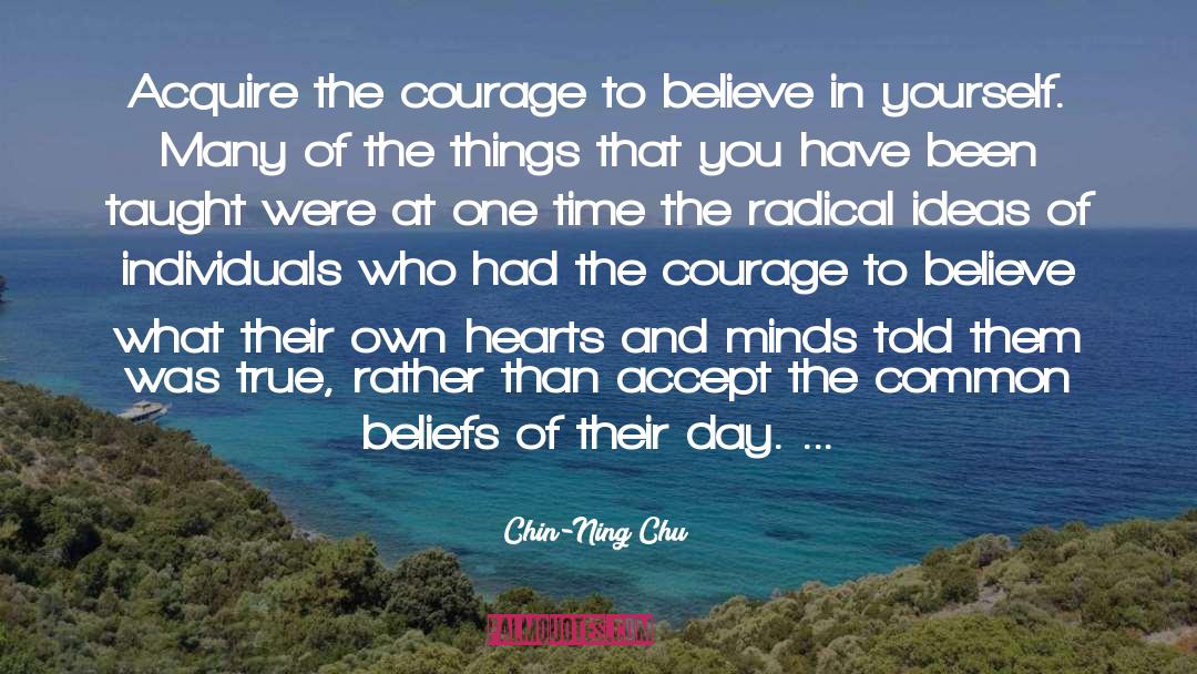Chin-Ning Chu Quotes: Acquire the courage to believe