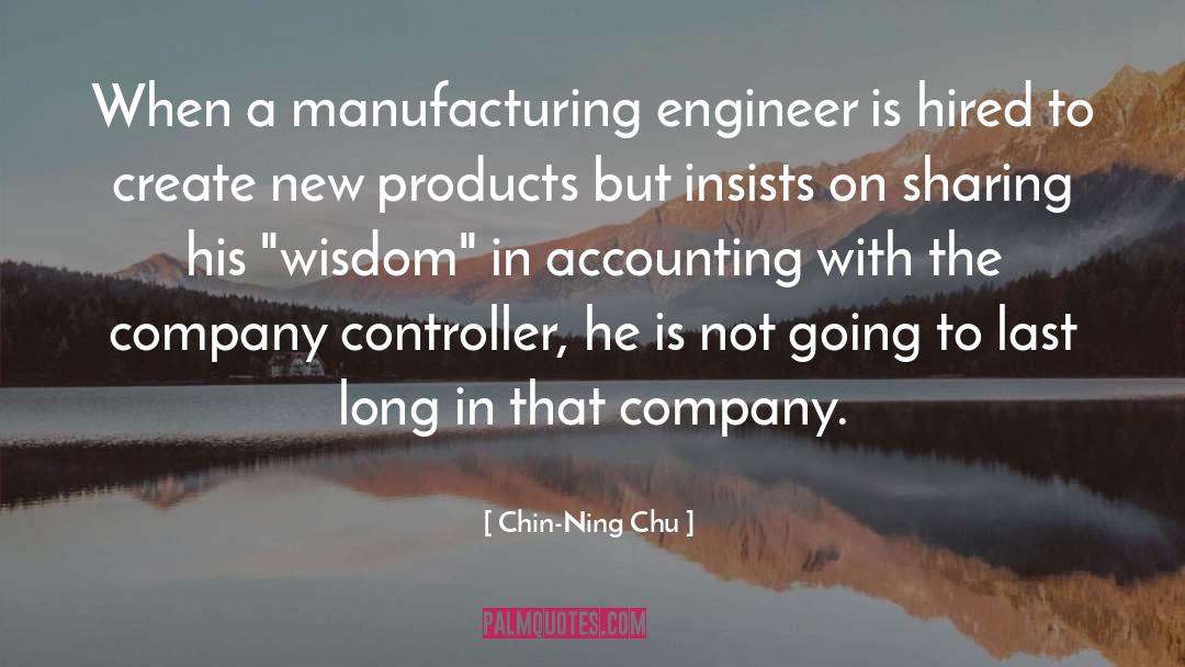 Chin-Ning Chu Quotes: When a manufacturing engineer is