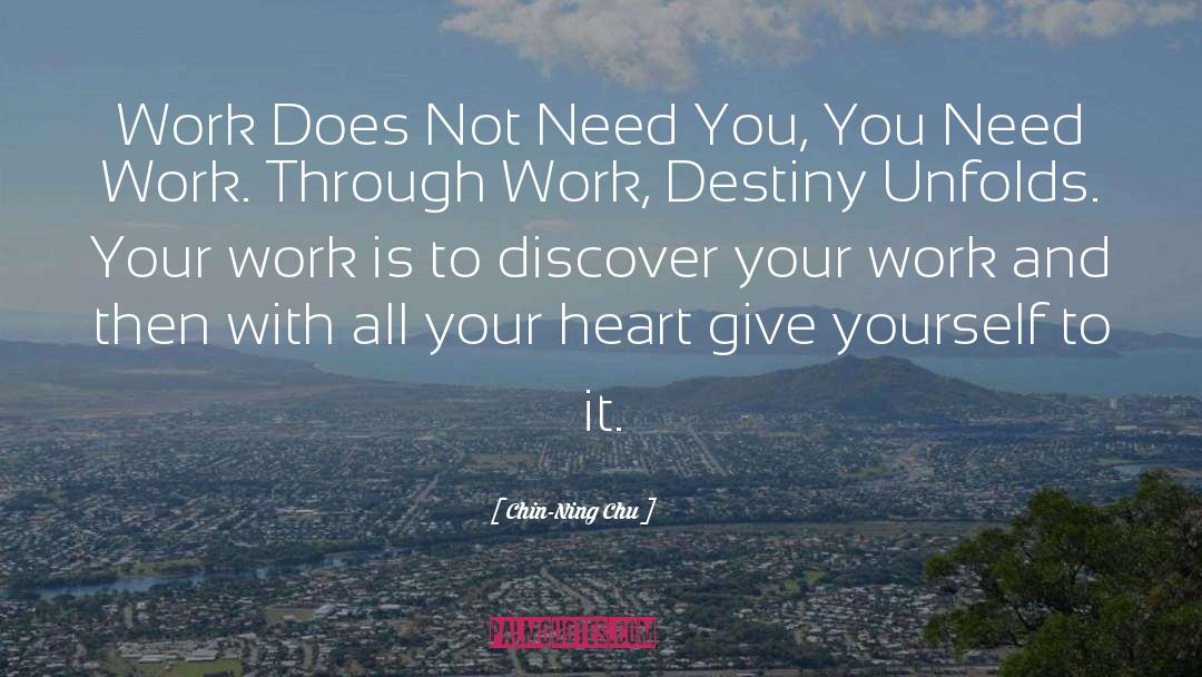 Chin-Ning Chu Quotes: Work Does Not Need You,