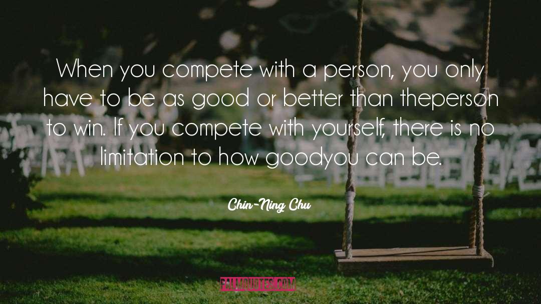 Chin-Ning Chu Quotes: When you compete with a