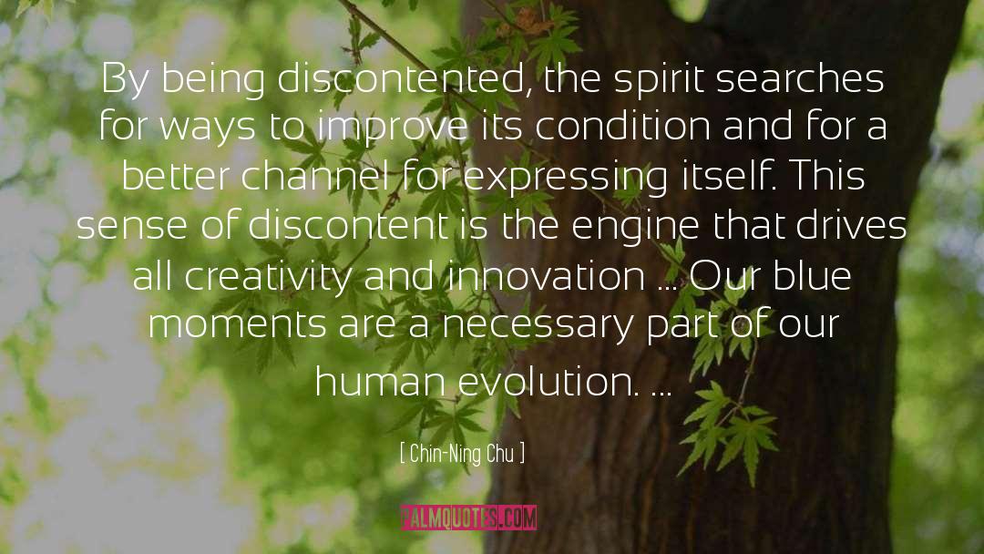 Chin-Ning Chu Quotes: By being discontented, the spirit