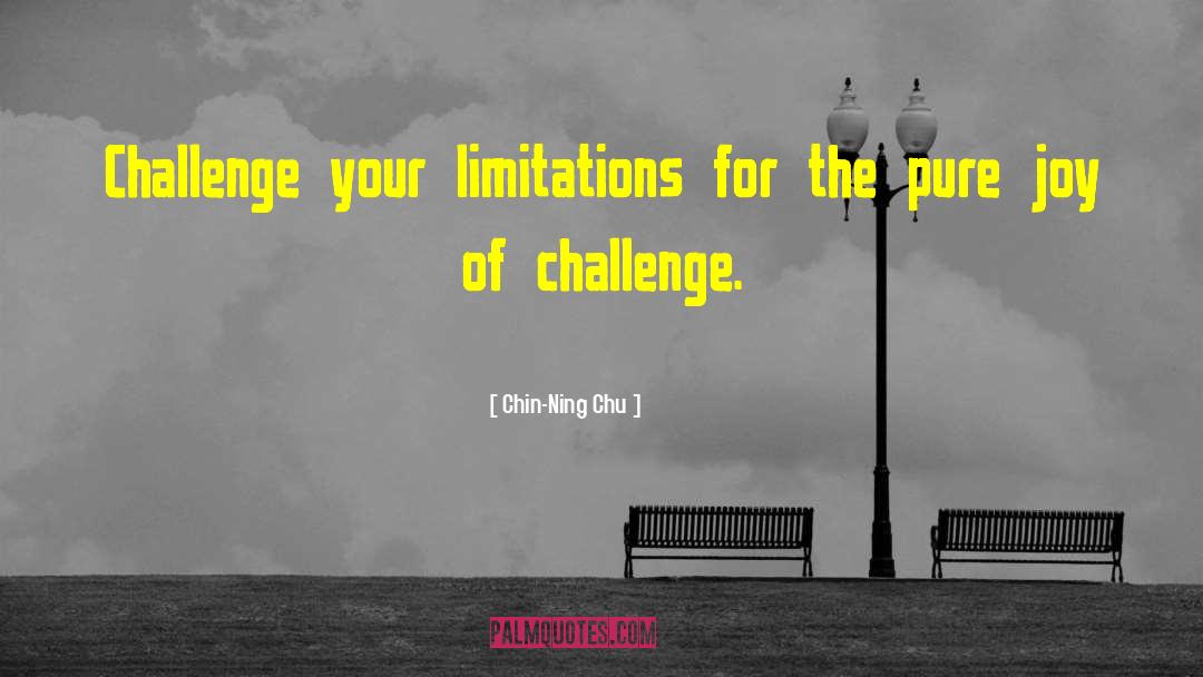 Chin-Ning Chu Quotes: Challenge your limitations for the