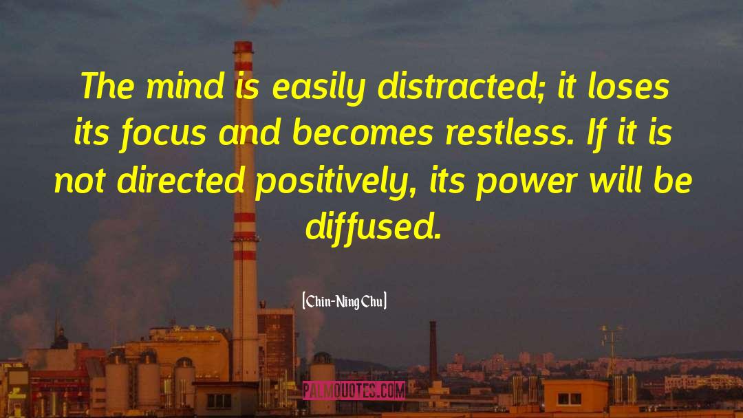 Chin-Ning Chu Quotes: The mind is easily distracted;