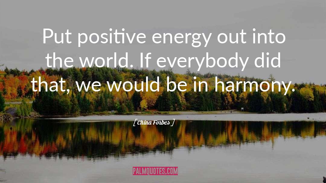 China Forbes Quotes: Put positive energy out into