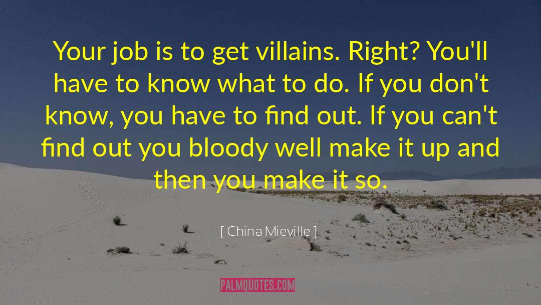 China Mieville Quotes: Your job is to get