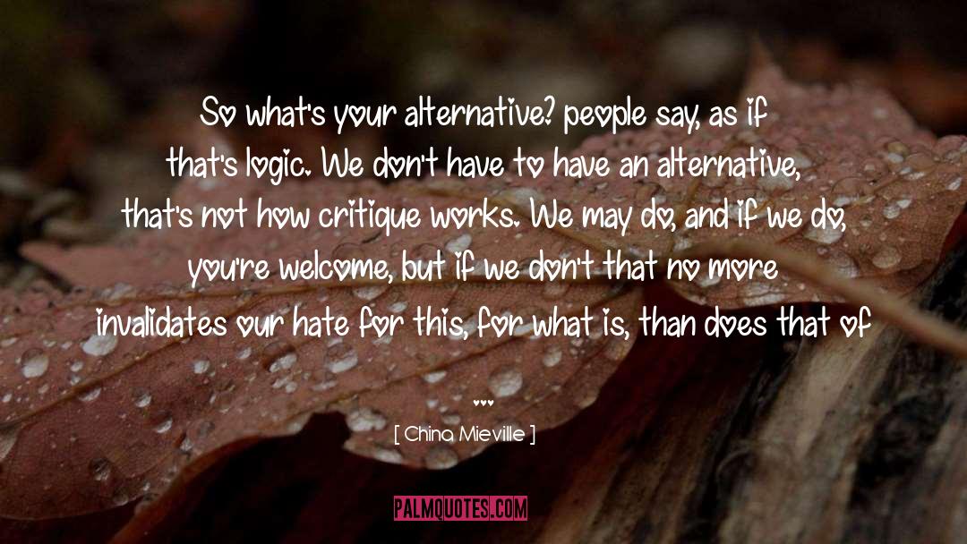 China Mieville Quotes: So what's your alternative? people