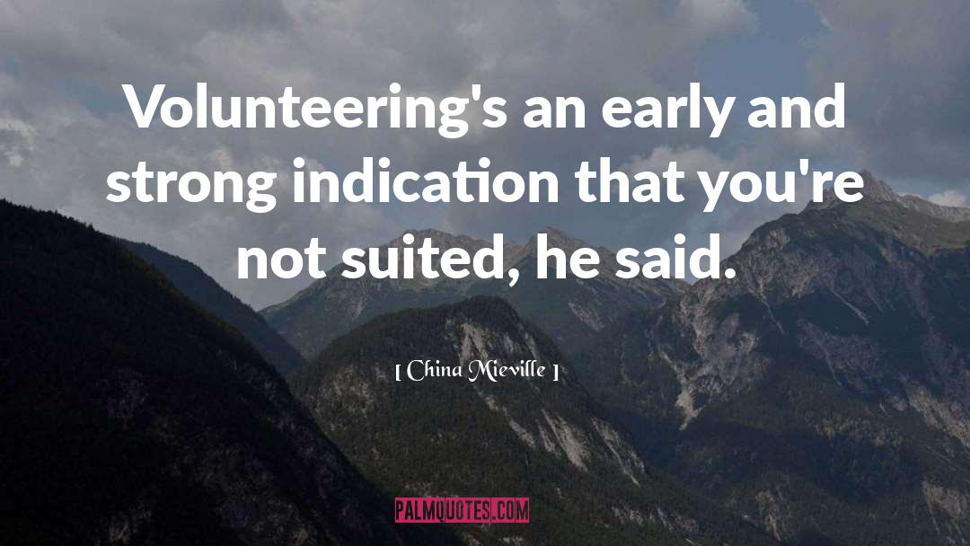 China Mieville Quotes: Volunteering's an early and strong