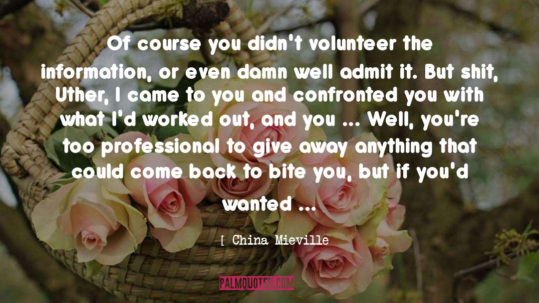 China Mieville Quotes: Of course you didn't volunteer