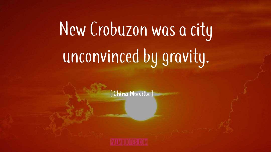 China Mieville Quotes: New Crobuzon was a city